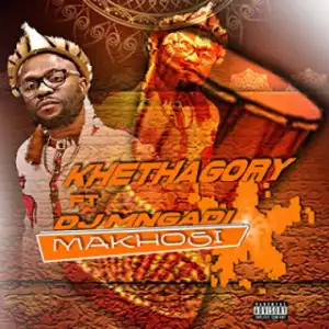 Khethagory - Makhosi ft. DJ Mngadi